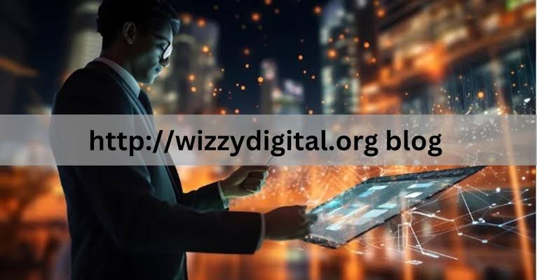 WizzyDigital.org Blog: Your Ultimate Guide to Digital Trends and Innovations